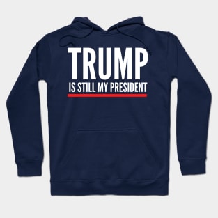 Trump Is Still My President Funny Anti Biden Political Design Hoodie